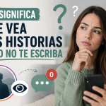 Qué significa que alguien vea tus historias pero no te escriba